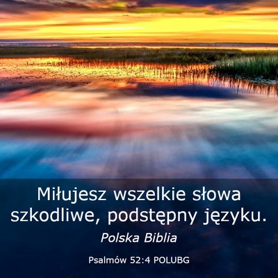 Picture 03 - Psalmów 52:4 POLUBG - Miłujesz wszelkie słowa szkodliwe, podstępny - Bible Verse Picture