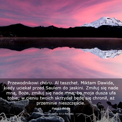 Picture 03 - Psalmów 57:1 POLUBG - Przewodnikowi chóru. Al taszchet. Miktam Dawida, - Bible Verse Picture