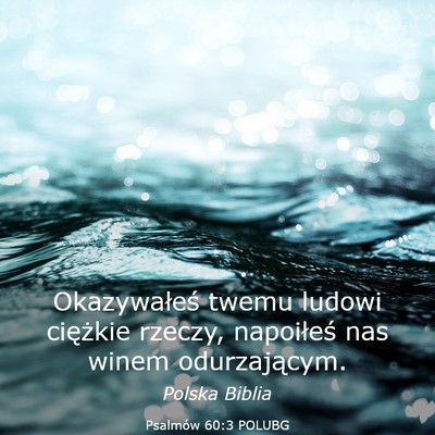Picture 03 - Psalmów 60:3 POLUBG - Okazywałeś twemu ludowi ciężkie rzeczy, - Bible Verse Picture