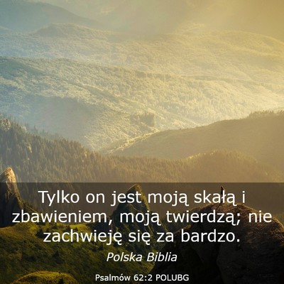 Picture 03 - Psalmów 62:2 POLUBG - Tylko on jest moją skałą i zbawieniem, moją - Bible Verse Picture