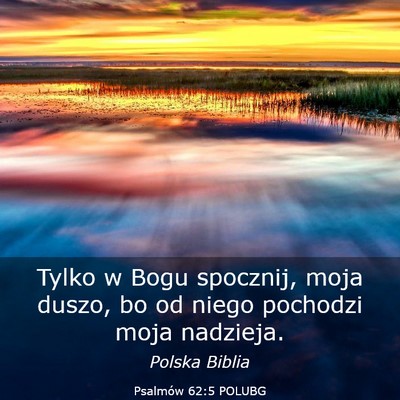 Picture 03 - Psalmów 62:5 POLUBG - Tylko w Bogu spocznij, moja duszo, bo od niego - Bible Verse Picture