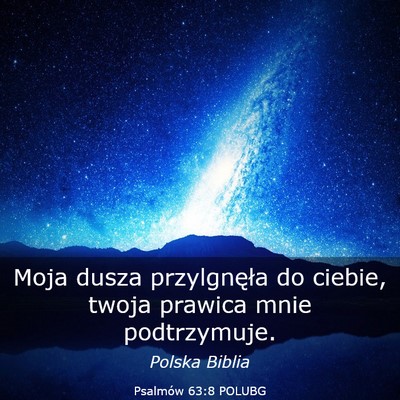 Picture 03 - Psalmów 63:8 POLUBG - Moja dusza przylgnęła do ciebie, twoja prawica - Bible Verse Picture