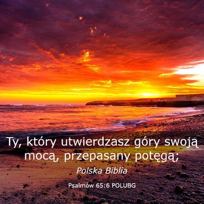 Picture 03 - Psalmów 65:6 POLUBG - Ty, który utwierdzasz góry swoją mocą, - Bible Verse Picture