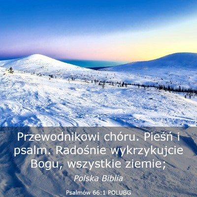 Picture 03 - Psalmów 66:1 POLUBG - Przewodnikowi chóru. Pieśń i psalm. Radośnie - Bible Verse Picture