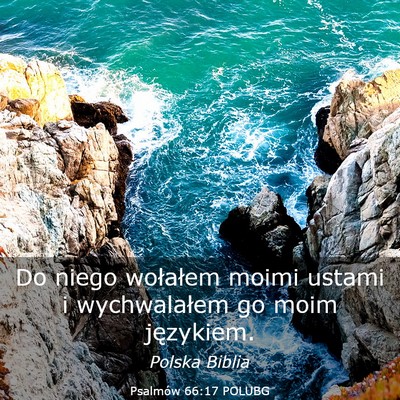 Picture 03 - Psalmów 66:17 POLUBG - Do niego wołałem moimi ustami i wychwalałem go - Bible Verse Picture