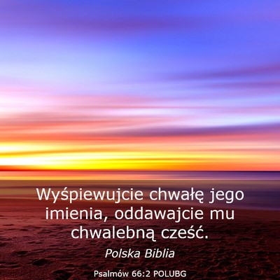 Picture 03 - Psalmów 66:2 POLUBG - Wyśpiewujcie chwałę jego imienia, oddawajcie - Bible Verse Picture