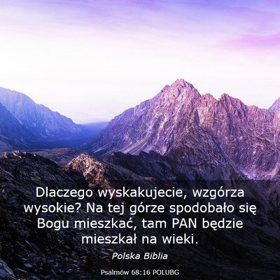 Picture 03 - Psalmów 68:16 POLUBG - Dlaczego wyskakujecie, wzgórza wysokie? Na tej - Bible Verse Picture