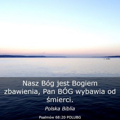 Picture 03 - Psalmów 68:20 POLUBG - Nasz Bóg jest Bogiem zbawienia, Pan BÓG wybawia - Bible Verse Picture