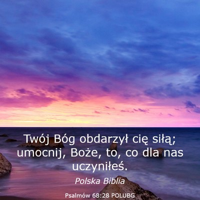 Picture 03 - Psalmów 68:28 POLUBG - Twój Bóg obdarzył cię siłą; umocnij, Boże, - Bible Verse Picture