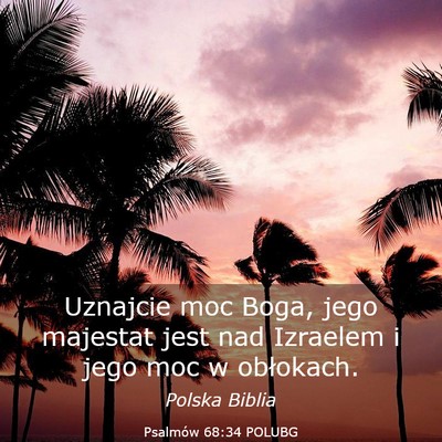 Picture 03 - Psalmów 68:34 POLUBG - Uznajcie moc Boga, jego majestat jest nad - Bible Verse Picture