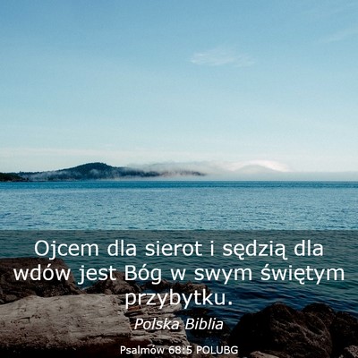 Picture 03 - Psalmów 68:5 POLUBG - Ojcem dla sierot i sędzią dla wdów jest Bóg w - Bible Verse Picture