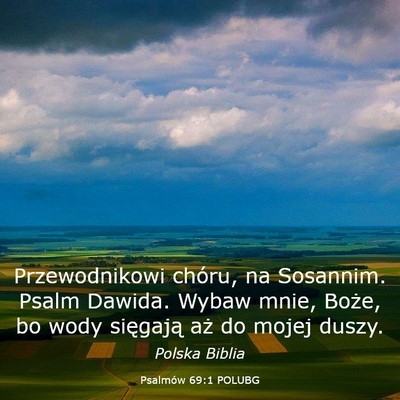Picture 03 - Psalmów 69:1 POLUBG - Przewodnikowi chóru, na Sosannim. Psalm Dawida. - Bible Verse Picture