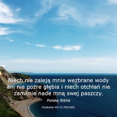 Picture 03 - Psalmów 69:15 POLUBG - Niech nie zaleją mnie wezbrane wody ani nie - Bible Verse Picture