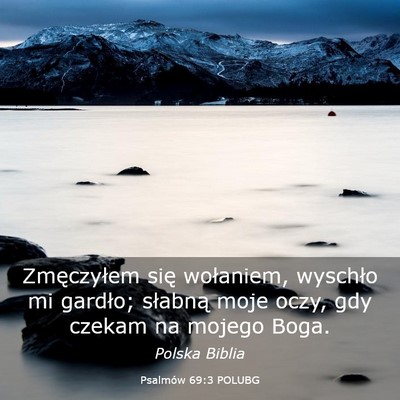 Picture 03 - Psalmów 69:3 POLUBG - Zmęczyłem się wołaniem, wyschło mi gardło; - Bible Verse Picture