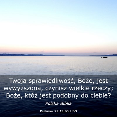 Picture 03 - Psalmów 71:19 POLUBG - Twoja sprawiedliwość, Boże, jest wywyższona, - Bible Verse Picture