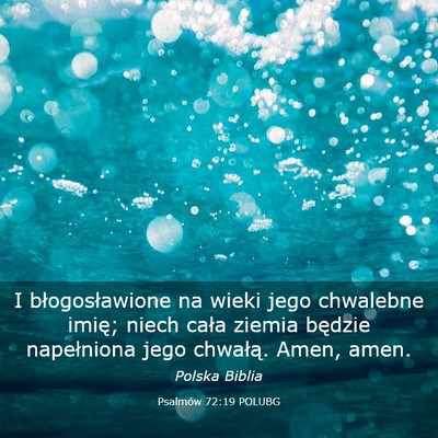 Picture 03 - Psalmów 72:19 POLUBG - I błogosławione na wieki jego chwalebne imię; - Bible Verse Picture