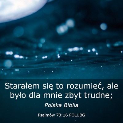 Picture 03 - Psalmów 73:16 POLUBG - Starałem się to rozumieć, ale było dla mnie - Bible Verse Picture