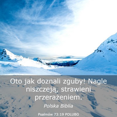 Picture 03 - Psalmów 73:19 POLUBG - Oto jak doznali zguby! Nagle niszczeją, - Bible Verse Picture