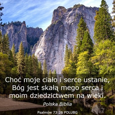 Picture 03 - Psalmów 73:26 POLUBG - Choć moje ciało i serce ustanie, Bóg jest - Bible Verse Picture