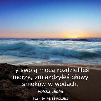 Picture 03 - Psalmów 74:13 POLUBG - Ty swoją mocą rozdzieliłeś morze, - Bible Verse Picture