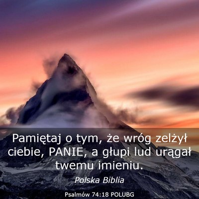 Picture 03 - Psalmów 74:18 POLUBG - Pamiętaj o tym, że wróg zelżył ciebie, - Bible Verse Picture