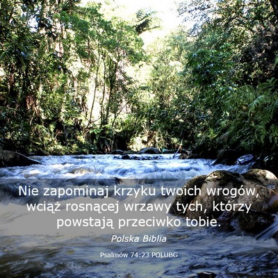 Picture 03 - Psalmów 74:23 POLUBG - Nie zapominaj krzyku twoich wrogów, wciąż - Bible Verse Picture