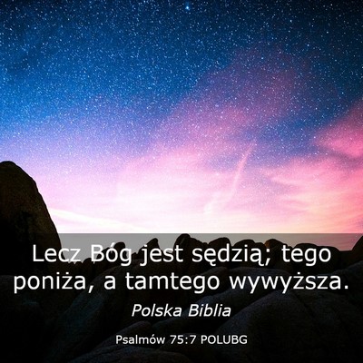 Picture 03 - Psalmów 75:7 POLUBG - Lecz Bóg jest sędzią; tego poniża, a tamtego - Bible Verse Picture
