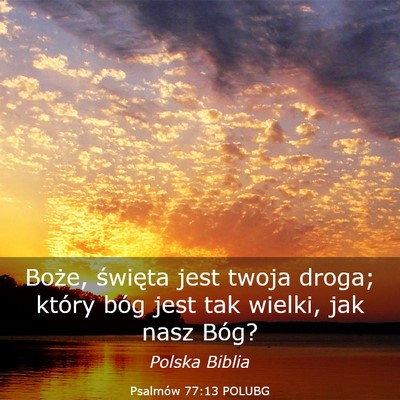 Picture 03 - Psalmów 77:13 POLUBG - Boże, święta jest twoja droga; który bóg - Bible Verse Picture