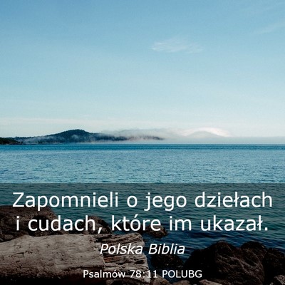 Picture 03 - Psalmów 78:11 POLUBG - Zapomnieli o jego dziełach i cudach, które im - Bible Verse Picture