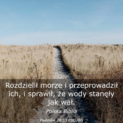 Picture 03 - Psalmów 78:13 POLUBG - Rozdzielił morze i przeprowadził ich, i - Bible Verse Picture