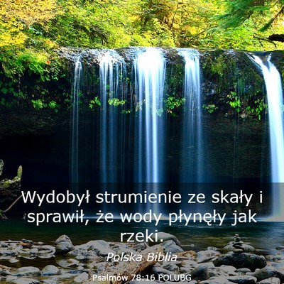 Picture 03 - Psalmów 78:16 POLUBG - Wydobył strumienie ze skały i sprawił, że - Bible Verse Picture