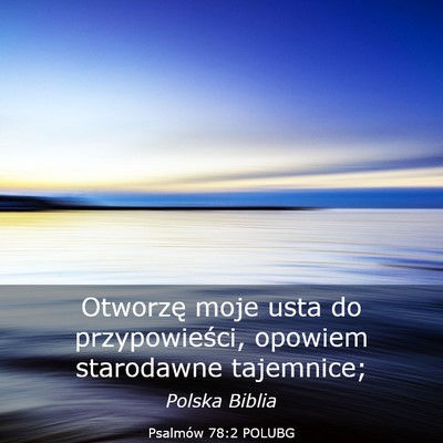 Picture 03 - Psalmów 78:2 POLUBG - Otworzę moje usta do przypowieści, opowiem - Bible Verse Picture