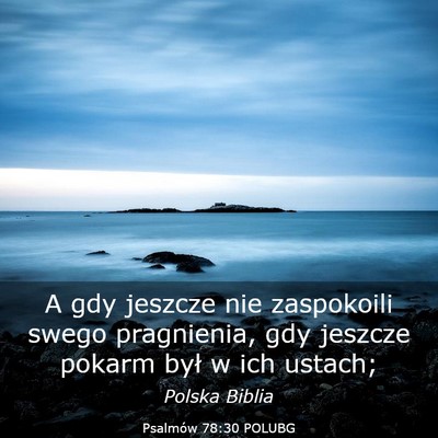 Picture 03 - Psalmów 78:30 POLUBG - A gdy jeszcze nie zaspokoili swego pragnienia, - Bible Verse Picture