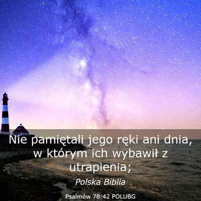 Picture 03 - Psalmów 78:42 POLUBG - Nie pamiętali jego ręki ani dnia, w którym ich - Bible Verse Picture