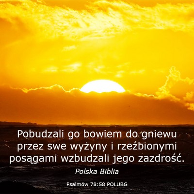 Picture 03 - Psalmów 78:58 POLUBG - Pobudzali go bowiem do gniewu przez swe wyżyny i - Bible Verse Picture