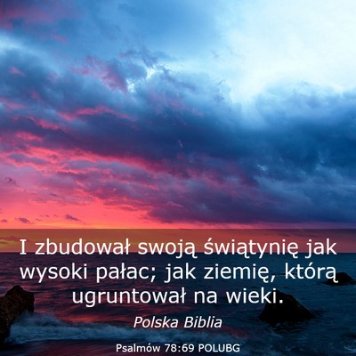 Picture 03 - Psalmów 78:69 POLUBG - I zbudował swoją świątynię jak wysoki - Bible Verse Picture