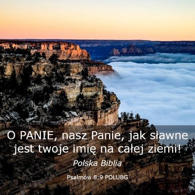 Picture 03 - Psalmów 8:9 POLUBG - O PANIE, nasz Panie, jak sławne jest twoje imię - Bible Verse Picture