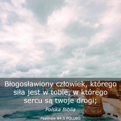 Picture 03 - Psalmów 84:5 POLUBG - Błogosławiony człowiek, którego siła jest w - Bible Verse Picture