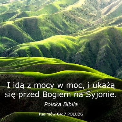 Picture 03 - Psalmów 84:7 POLUBG - I idą z mocy w moc, i ukażą się przed Bogiem - Bible Verse Picture