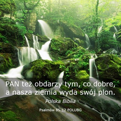 Picture 03 - Psalmów 85:12 POLUBG - PAN też obdarzy tym, co dobre, a nasza ziemia - Bible Verse Picture