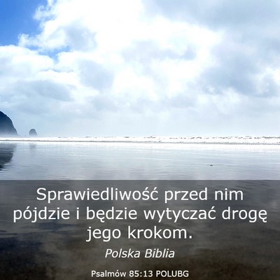Picture 03 - Psalmów 85:13 POLUBG - Sprawiedliwość przed nim pójdzie i będzie - Bible Verse Picture