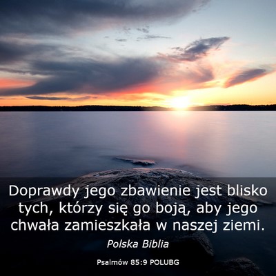 Picture 03 - Psalmów 85:9 POLUBG - Doprawdy jego zbawienie jest blisko tych, którzy - Bible Verse Picture