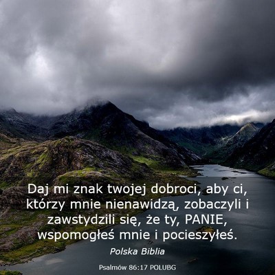 Picture 03 - Psalmów 86:17 POLUBG - Daj mi znak twojej dobroci, aby ci, którzy mnie - Bible Verse Picture