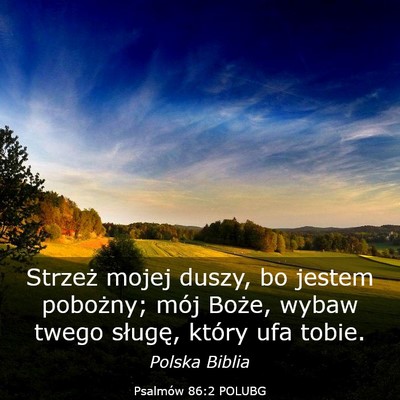 Picture 03 - Psalmów 86:2 POLUBG - Strzeż mojej duszy, bo jestem pobożny; mój - Bible Verse Picture