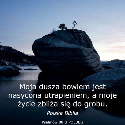Picture 03 - Psalmów 88:3 POLUBG - Moja dusza bowiem jest nasycona utrapieniem, a - Bible Verse Picture