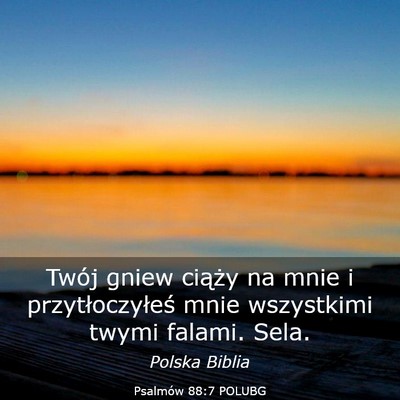 Picture 03 - Psalmów 88:7 POLUBG - Twój gniew ciąży na mnie i przytłoczyłeś - Bible Verse Picture