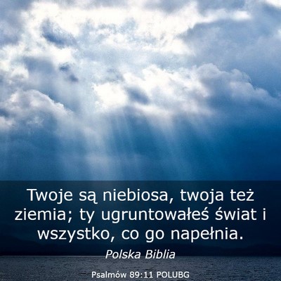Picture 03 - Psalmów 89:11 POLUBG - Twoje są niebiosa, twoja też ziemia; ty - Bible Verse Picture