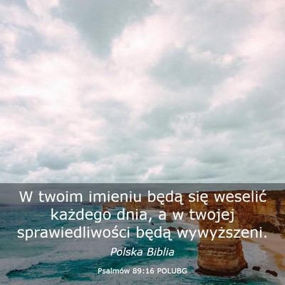 Picture 03 - Psalmów 89:16 POLUBG - W twoim imieniu będą się weselić każdego - Bible Verse Picture