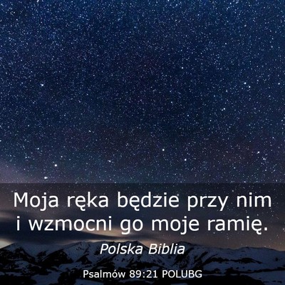 Picture 03 - Psalmów 89:21 POLUBG - Moja ręka będzie przy nim i wzmocni go moje - Bible Verse Picture