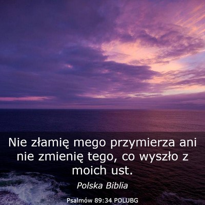 Picture 03 - Psalmów 89:34 POLUBG - Nie złamię mego przymierza ani nie zmienię - Bible Verse Picture